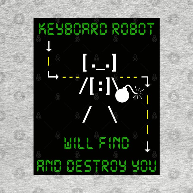 KEYBOARD ROBOT WILL FIND AND DESTROY YOU by DodgertonSkillhause